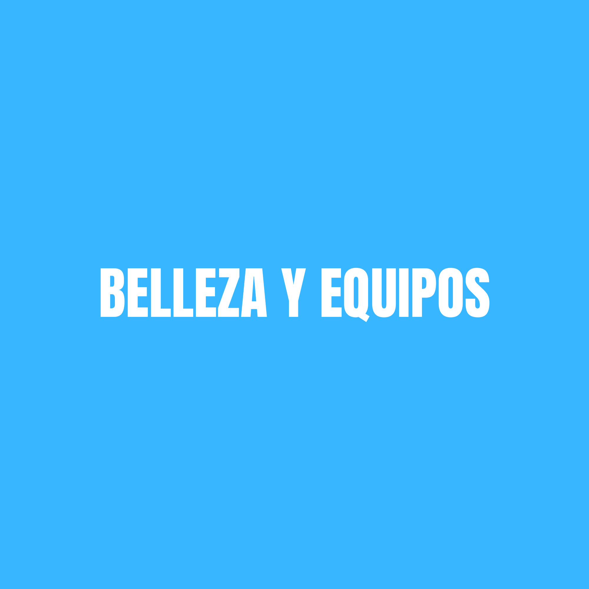BELLEZA Y EQUIPOS