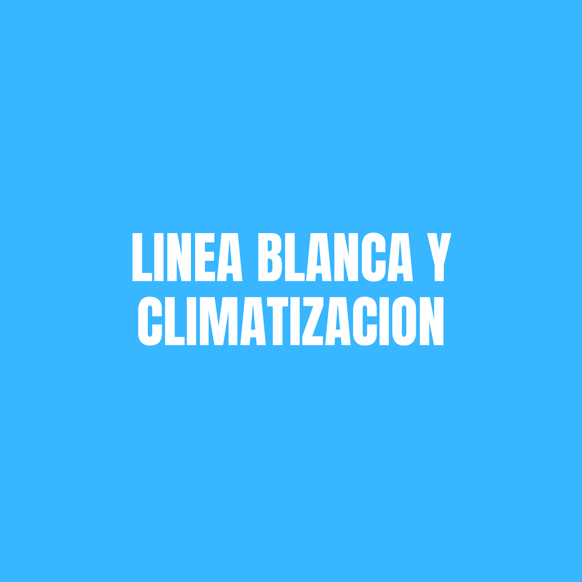 LINEA BLANCA Y CLIMATIZACION